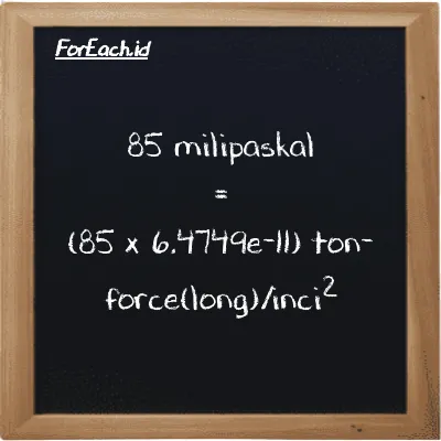 Cara konversi milipaskal ke ton-force(long)/inci<sup>2</sup> (mPa ke LT f/in<sup>2</sup>): 85 milipaskal (mPa) setara dengan 85 dikalikan dengan 6.4749e-11 ton-force(long)/inci<sup>2</sup> (LT f/in<sup>2</sup>)